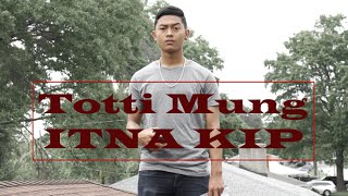 Video thumbnail of "Totti Mung - ITNA KIP"