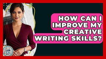 How Can I Improve My Creative Writing Skills? - Learn As An Adult