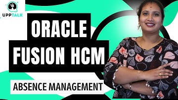 Oracle Fusion HCM Absence Management | Absence Management in Oracle Fusion HCM | UppTalk