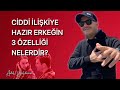 CİDDİ İLİŞKİYE HAZIR ERKEĞİN ÜÇ ÖZELLİĞİ NELERDİR?ERKEK DÜNYASININ BİLİNMEYENLERİNİ ANLATIYORUM