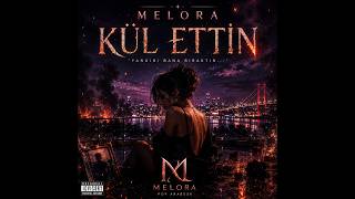 Melora - Kül Ettin Yeni Pop Arabesk 2026