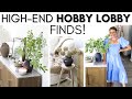 HOBBY LOBBY SHOP WITH ME AND HAUL || HIGH-END LOOK FOR LESS || DESIGNER DUPES || BUDGET DECOR