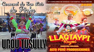 Carnaval de San Luis de Picha ✨️ [Urqu Tusully] (VI Concurso de Danzas Renacer Llaqtaypi Raymi) 2026