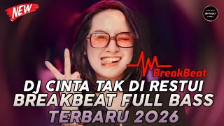 DJ BREAKBEAT FULL BASS TERBARU 2026 || DJ CINTA TAK DI RESTUI ( KADAL BAND ) || BREAKBEAT VIRAL 2026