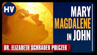 Mary Magdalene and John's Gospel | Dr. Elizabeth Schrader Polczer