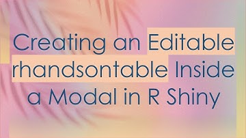 Creating an Editable rhandsontable Inside a Modal in R Shiny