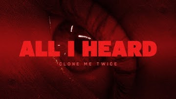 clone me twice - All I Heard [MUSIC VIDEO]