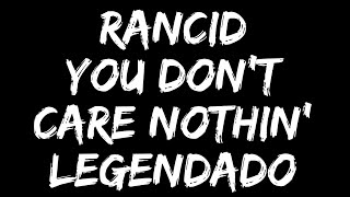 Rancid - You Don’t Care Nothin’ (Legendado)