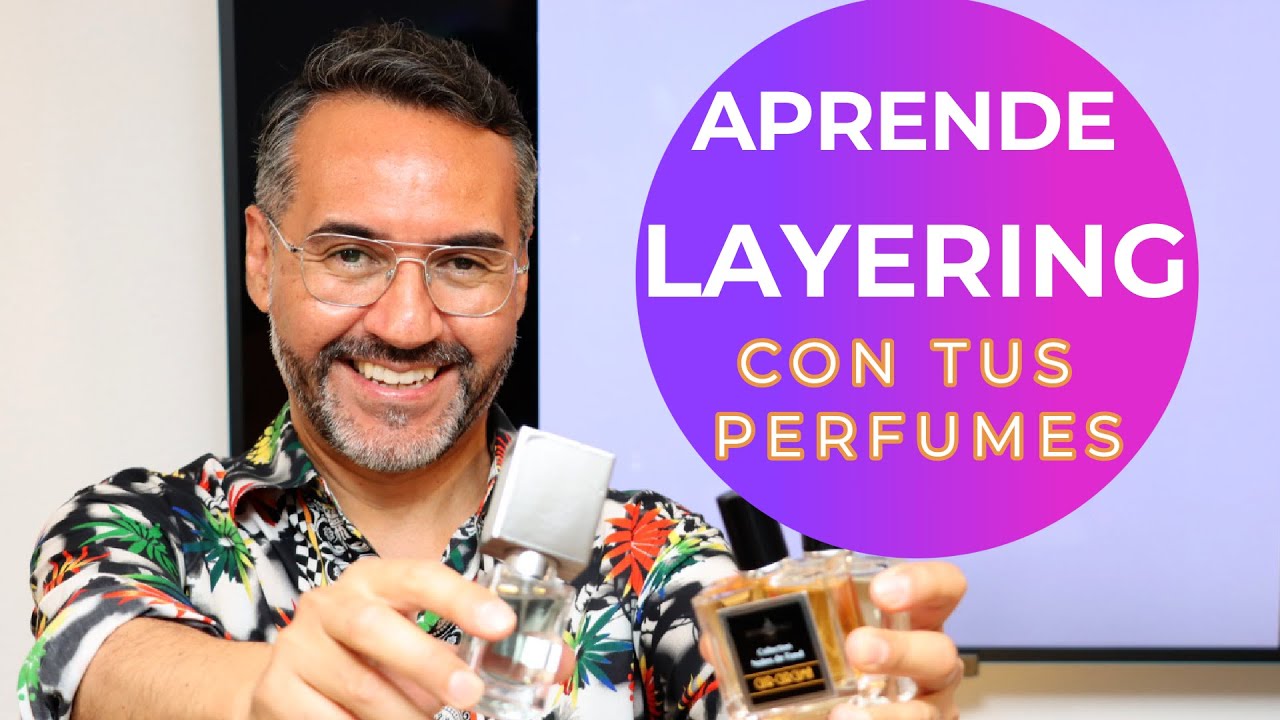 LAYERING - APRENDE EL ARTE DE MEZCLAR PERFUMES