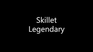 Skillet - Legendary (Lyrics)