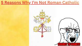 5 Reasons Why I'm Not Roman Catholic
