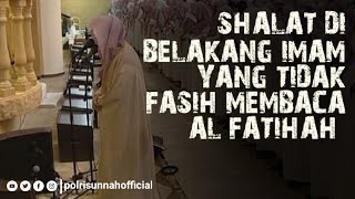 SHALAT DI BELAKANG IMAM YANG TIDAK FASIH MEMBACA AL FATIHAH - Syaikh Shalih Al Luhaidan