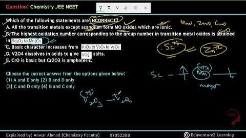 Which of the following statements are INCORRECT?A. All the transition metals except scandium form MO
