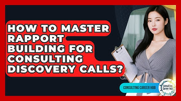 How To Master Rapport Building For Consulting Discovery Calls? - Consulting Career Hub