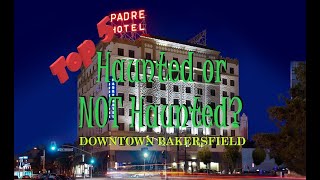 Haunted Or Not Haunted? | BEST TOP 5 OF DOWNTOWN BAKERSFIELD | Reupload #top5 #haunted #locations