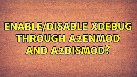 Enable/disable xdebug through a2enmod and a2dismod?