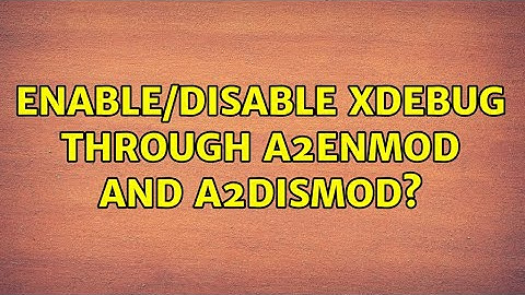 Enable/disable xdebug through a2enmod and a2dismod?