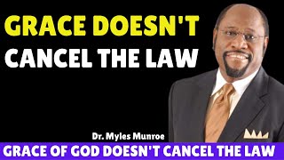 Grace Does Not Cancel The Law. Dr. Myles Munroe
