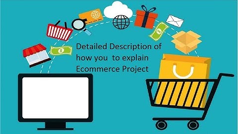 Detailed Description of how you  to explain  Ecommerce Project