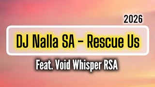 DJ Nalla SA & Void Whisper RSA - Rescue Us (2026).