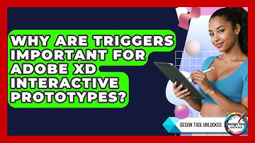 Why Are Triggers Important For Adobe XD Interactive Prototypes? - Design Tool Unlocked