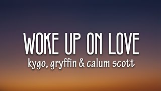 Kygo Gryffin Calum Scott Woke Up in Love