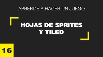 Aprende a hacer un juego - 16 - Hojas de sprites y Tiled