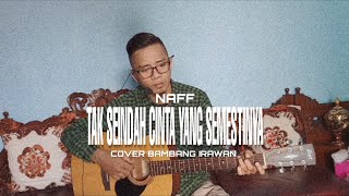 NAFF - TAK SEINDAH CINTA YANG SEMESTINYA VERSI MUSISI PALEMBANG (COVER BAMBANG IRAWAN)