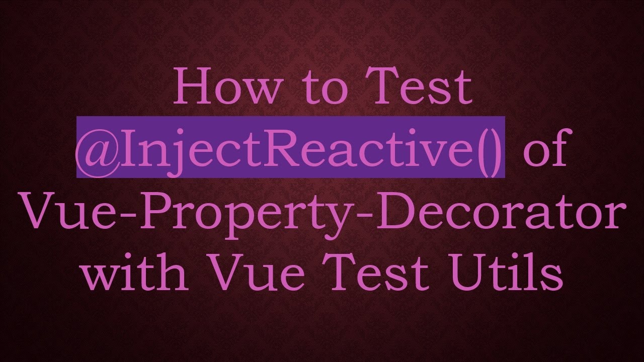 How to Test @ InjectReactive() of Vue-Property-Decorator with Vue Test Utils