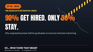 Episode 30a: 90% Get Hired. Only 56% Stay. (The Graduate Engineer Leak)