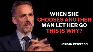 WHEN SHE CHOOSES ANOTHER MAN, LET HER GO – WHY | JORDAN PETERSON MOTIVATIONAL SPEECH#jordanpeterson