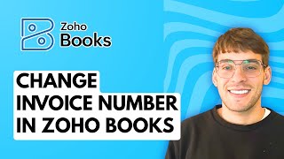 How to Change Invoice Number in Zoho Books [2026 Full Guide]