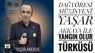 Yaşar AKKAYA Yangın olur türküsü 🎙