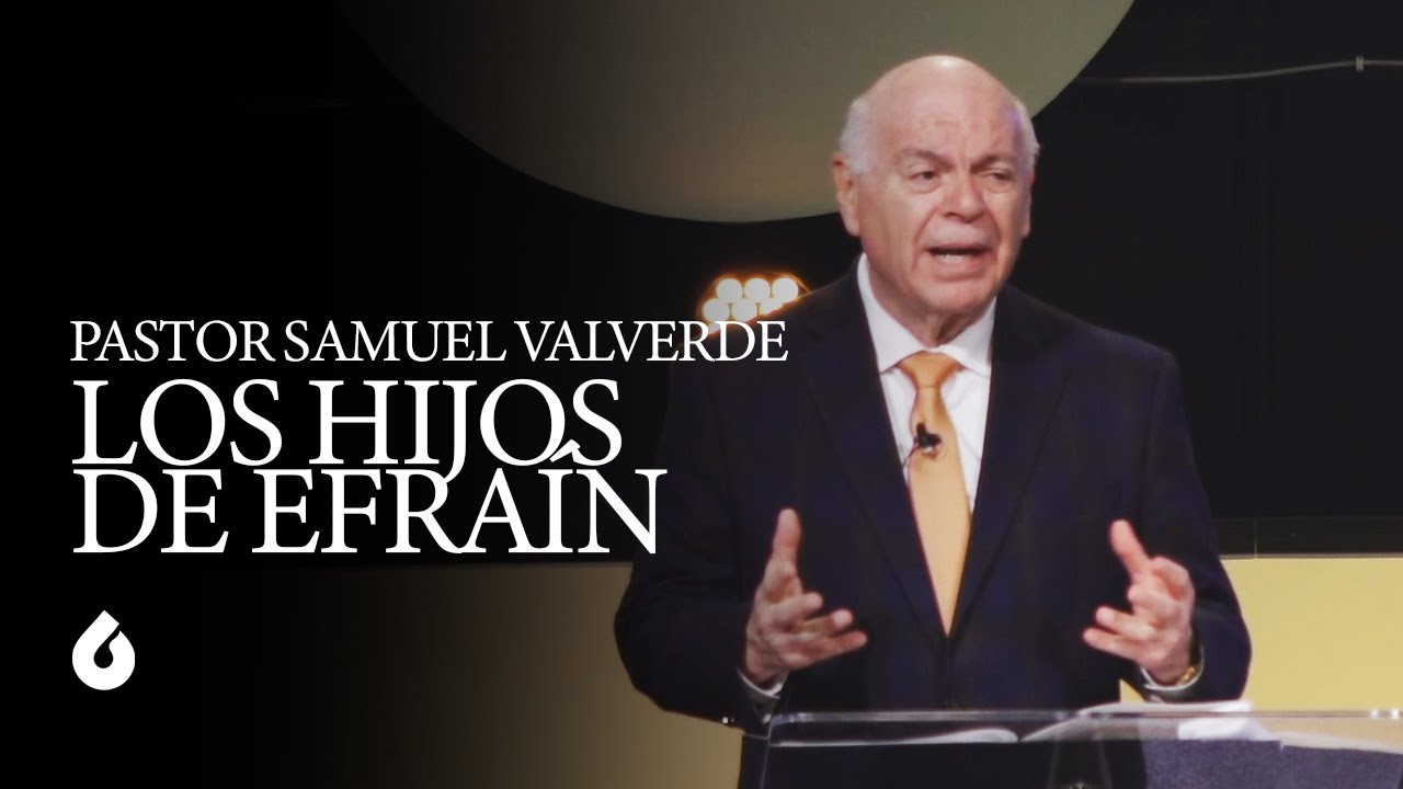 LOS HIJOS DE EFRAÍN | Pastor Samuel Valverde