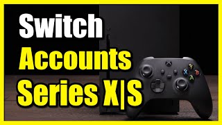 How to Switch Accounts on Xbox Series X|S (Fast Tutorial)