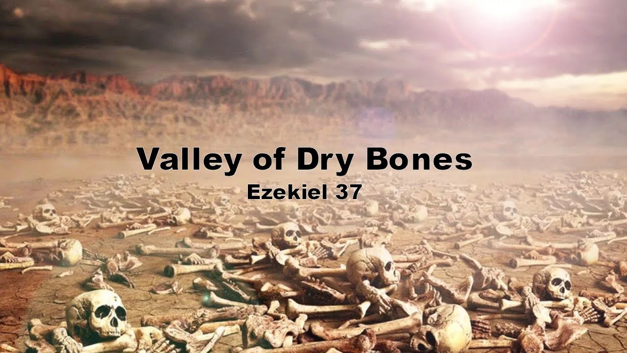 Valley of Dry Bones  Awake or Arise  Ezekiel 37