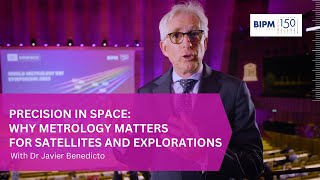 Dr Javier Benedicto | Why Metrology Matters for Satellites and Explorations (BIPM150th Interviews)