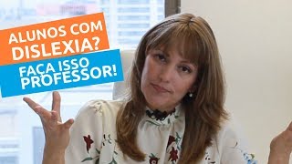 ALUNOS COM DISLEXIA ? DICAS PARA OS PROFESSORES BY PSICÓLOGA RAQUEL SHIMIZU