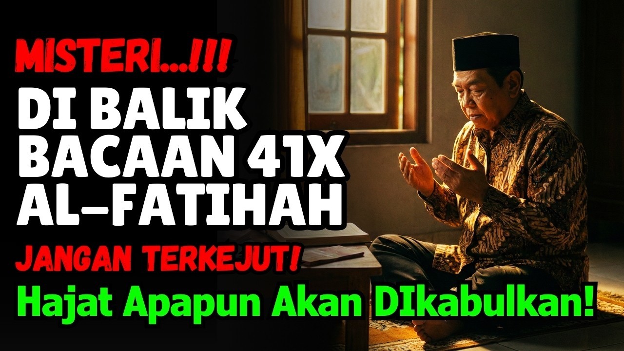 AMALAN MISTERIUS MENGAPA AL-FATIHAH 41 KALI JADI KUNCI MUSTAJAB, HAJAT APAPPUN DIKABULKAN
