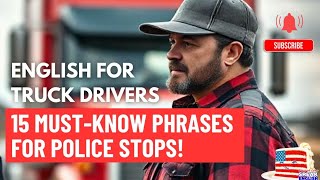English for Truck Drivers: 15 Must-Know Phrases for Police Stops!