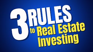 3 Rules to Real Estate Investing