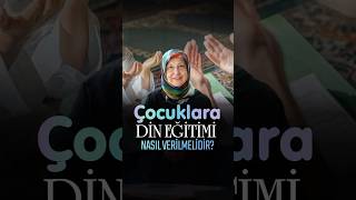 Çocuklara din eğitimi nasıl verilmelidir? | Zehra TUNCEL