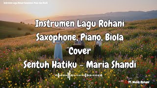 Sentuh Hatiku - Maria Shandi / Instrumen Lagu Rohani Cover Saxophone, Piano, Biola