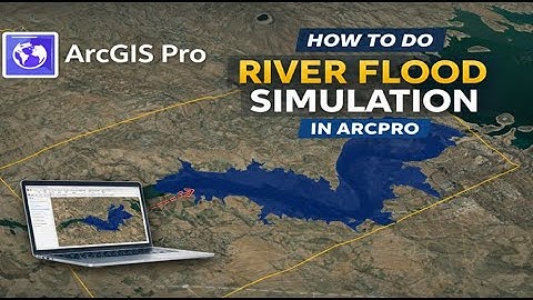 River Flood Simulation in ArcGIS Pro|عملية محاكاة فيضان الانهر في برنامج ArcGISPro