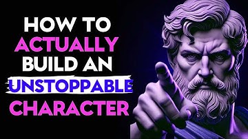 7 STEPS to BUILD an UNSTOPPABLE CHARACTER   Stoic Philosophy