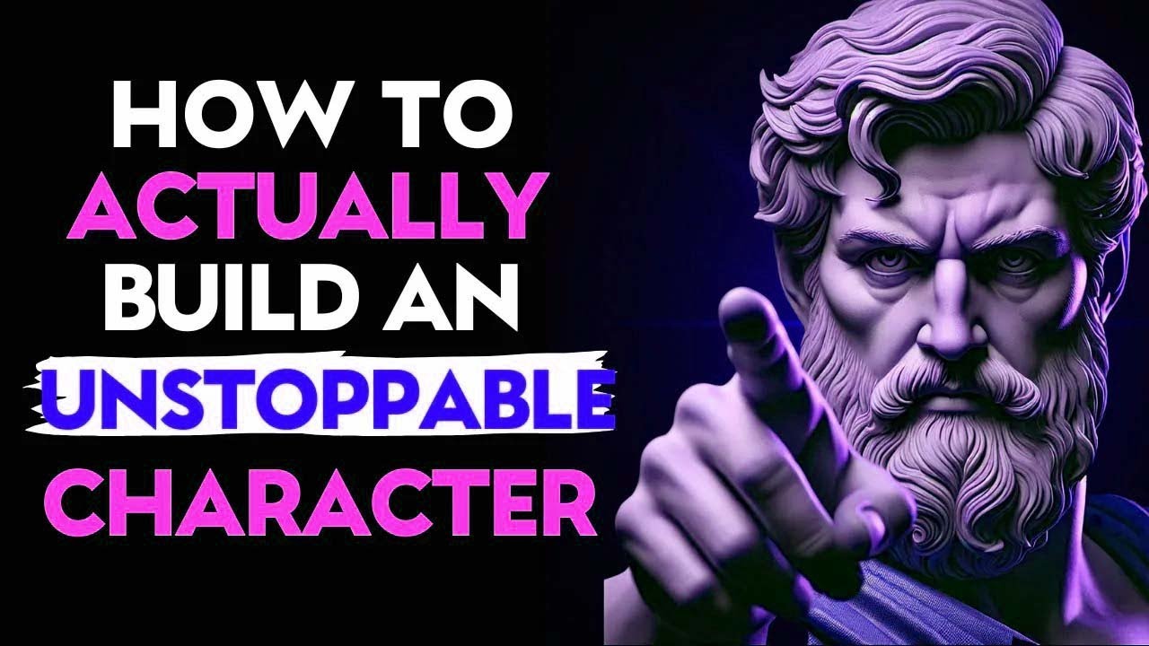 7 STEPS to BUILD an UNSTOPPABLE CHARACTER   Stoic Philosophy