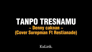 TANPO TRESNAMU - Cover Surepman Ft Restianade (Full lirik) | Lirik lagu | KuLirik.