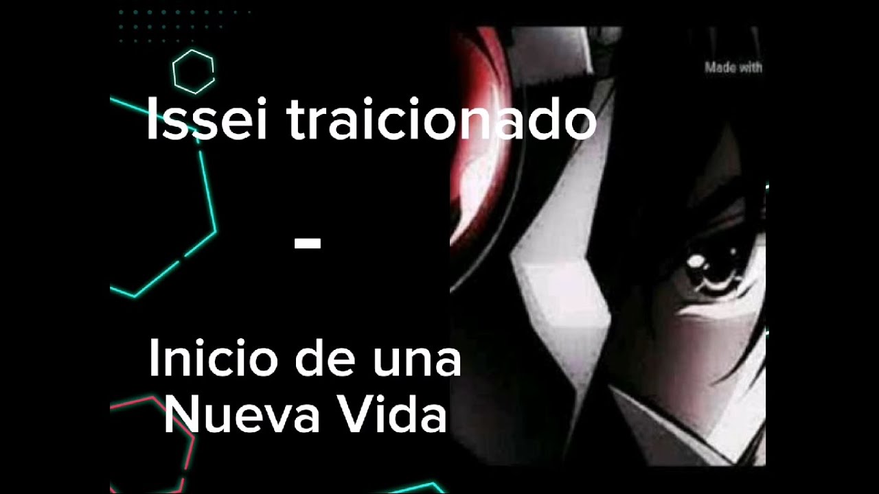 Issei Traicionado Inicio de una Nueva Vida -  Parte 1