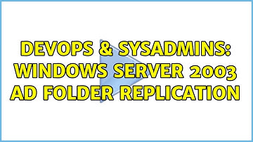 DevOps & SysAdmins: Windows Server 2003 AD Folder Replication (2 Solutions!!)