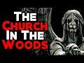 "The Church in the Woods" [COMPLETE] | CreepyPasta Storytime